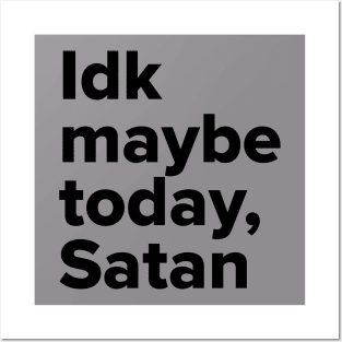Maybe today Satan Posters and Art